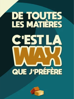 Affiche "Des toutes les matières, c'est la wax que j'préfère". Vert canard et camel.
